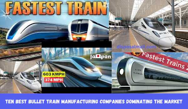 Ten Best Bullet Train Manufacturing Companies Dominating the Market