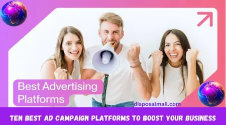 Ten Best Ad Campaign Platforms to Boost Your Business