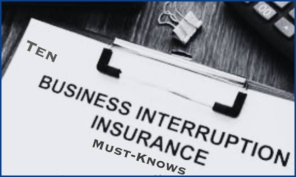 Ten Business Interruption Insurance Must-Knows